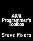AWK Programmer's Toolbox: Advanced AWK and Unix Shell Scripting Examples and Techniques By Steve Myers Cover Image