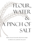 Flour, water & a pinch of salt: Simple Italian recipes from my family By Sarah Di Clemente (Photographer), Andrew McLeod (Editor), Katrina Di Clemente McLeod Cover Image