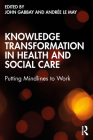 Knowledge Transformation in Health and Social Care: Putting Mindlines to Work By John Gabbay (Editor), Andrée Le May (Editor) Cover Image
