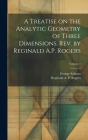 A Treatise on the Analytic Geometry of Three Dimensions. Rev. by Reginald A.P. Rogers; Volume 1 Cover Image