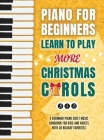 Piano for Beginners - Learn to Play More Christmas Carols: A Beginner Piano Sheet Music Songbook for Kids and Adults with 30 Holiday Favorites By Made Easy Press Cover Image