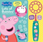 Peppa Pig: Lots of Bubbles! a Bubble Wand Songbook: - [With Battery] By Pi Kids Cover Image