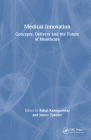 Medical Innovation: Concepts, Delivery and the Future of Healthcare By Rahul Kanegaonkar (Editor), James Tysome (Editor) Cover Image