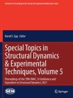 Special Topics in Structural Dynamics & Experimental Techniques, Volume 5: Proceedings of the 39th Imac, a Conference and Exposition on Structural Dyn (Conference Proceedings of the Society for Experimental Mecha) By David S. Epp (Editor) Cover Image