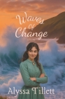 Waves Of Change By Alyssa Tillett Cover Image