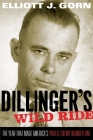 Dillinger's Wild Ride: The Year That Made America's Public Enemy Number One By Elliott J. Gorn Cover Image