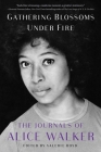 Gathering Blossoms Under Fire: The Journals of Alice Walker, 1965–2000 By Alice Walker, Valerie Boyd (Editor) Cover Image