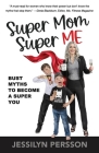 Super Mom Super Me: Bust Myths to Become a Super You By Jessilyn Persson Cover Image