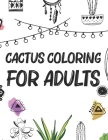 Cactus Coloring For Adults: Mind Relaxing And Calming Illustrations To Color For Adults, Cactus Coloring Book For Stress Relief Cover Image