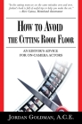 How to Avoid The Cutting Room Floor: an editor's advice for on-camera actors By Jordan Goldman Ace Cover Image