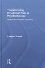 Transforming Emotional Pain in Psychotherapy: An Emotion-Focused Approach By Ladislav Timulak Cover Image