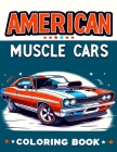 American Muscle Cars coloring book: Speeding Through History Explore the Legacy of American Muscle Cars with Our Collection - Where Every Stroke Celeb Cover Image