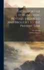 The History of Stirlingshire; Revised, Enlarged and Brought to the Present Time: 1 By William Nimmo, R. Gillespie Cover Image