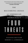Four Threats: The Recurring Crises of American Democracy By Suzanne Mettler, Robert C. Lieberman Cover Image