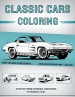 Classic Cars Coloring Book for Adults and Seniors: $90,000+ Rare and Precious Muscle Cars, Vintage Cars & Classic Trucks - A Deep Dive from Historical Cover Image