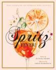 Spritz Fever!: Sixty Champagne and Sparkling Wine Cocktails By Elouise Anders, Sarah Hankinson (Illustrator) Cover Image