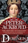 Dominion: The History of England from the Battle of Waterloo to Victoria's Diamond Jubilee By Peter Ackroyd Cover Image