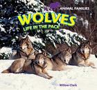 Wolves: Life in the Pack (Animal Families) Cover Image