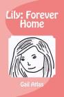 Lily: Forever Home By Gail Atlas Cover Image