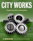City Works: Exploring Your Community: A Workbook By Adria Steinberg, David Stephen (Joint Author) Cover Image