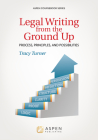 Legal Writing from the Ground Up: Process, Principles, and Possibilities (Aspen Coursebook) Cover Image