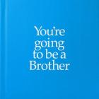 You're Going to Be a Brother (You’re Going to Be ...) By Louise Kane, John Kane (Illustrator) Cover Image
