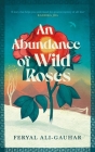 An Abundance of Wild Roses By Feryal Ali-Gauhar Cover Image