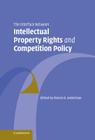 The Interface Between Intellectual Property Rights and Competition Policy By Steven D. Anderman (Editor) Cover Image