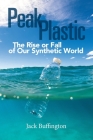 Peak Plastic: The Rise or Fall of Our Synthetic World By Jack Buffington Cover Image