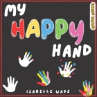 My Happy Hand: A Magical Interactive Read Aloud Picture Book for Kids Ages 3-7 By Golden School, Isabelle Wade Cover Image