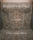 Photographie: Christian Dior by Brigitte Niedermair By Brigitte Niedermair (Photographs by), Olivier Gabet (Text by), Maria Grazia Chiuri (Text by), Brigitte Lacombe (Text by), Martino Gamper (Text by) Cover Image