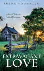 Extravagant Love: Abused Victim to Valued Overcomer By Irene Fournier Cover Image
