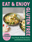 Eat and Enjoy Gluten Free: Easy Meals, Brilliant Bakes and Delicious Desserts By Laura Strange Cover Image