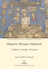 Hispanic Baroque Ekphrasis: Góngora, Camargo, Sor Juana (Studies in Hispanic and Lusophone Cultures #38) By Luis Castellví Laukamp Cover Image