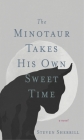 The Minotaur Takes His Own Sweet Time By Steven Sherrill Cover Image