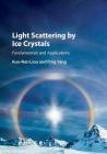 Light Scattering by Ice Crystals: Fundamentals and Applications By Kuo-Nan Liou, Ping Yang Cover Image