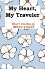 My Heart, My Traveler By Imran Riffat Cover Image