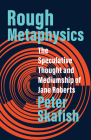 Rough Metaphysics: The Speculative Thought and Mediumship of Jane Roberts By Peter Skafish Cover Image