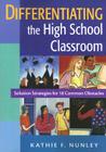Differentiating the High School Classroom: Solution Strategies for 18 Common Obstacles By Kathie F. Nunley (Editor) Cover Image