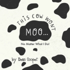 This Cow Won't Moo! By Chantal Cooper (Editor), Dean Cooper Cover Image