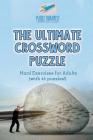 The Ultimate Crossword Puzzle Hard Exercises for Adults (with 45 puzzles!) Cover Image
