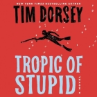 Tropic of Stupid (Serge Storms #24) By Tim Dorsey, Oliver Wyman (Read by) Cover Image