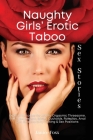 Naughty Girls' Erotic Taboo Sex Stories: Explicit Fantasies for Adults. Orgasmic Threesome, First Time Lesbian, BDSM, Cuckolds, Roleplay, Anal Sex, Be Cover Image