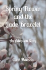 Spring Flower and the Jade Bracelet: An Adoption Story Cover Image