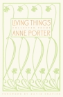 Living Things: Collected Poems By Anne Porter, David Shapiro (Foreword by) Cover Image