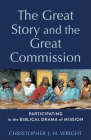 The Great Story and the Great Commission: Participating in the Biblical Drama of Mission (Acadia Studies in Bible and Theology) By Christopher J. H. Wright, H. Daniel Zacharias (Editor) Cover Image