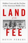 Land of the Fee: Hidden Costs and the Decline of the American Middle Class By Devin Fergus Cover Image