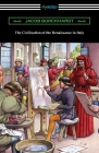 The Civilization of the Renaissance in Italy By Jacob Burckhardt, S. G. C. Middlemore (Translator) Cover Image