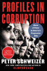 Profiles in Corruption: Abuse of Power by America's Progressive Elite By Peter Schweizer Cover Image