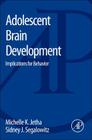 Adolescent Brain Development: Implications for Behavior By Michelle K. Jetha, S. J. Segalowitz Cover Image